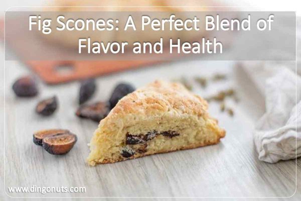 Fig Scones A Perfect Blend of Flavor and Health