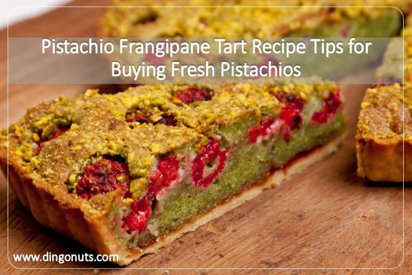Pistachio Frangipane Tart Recipe Tips for Buying Fresh Pistachios